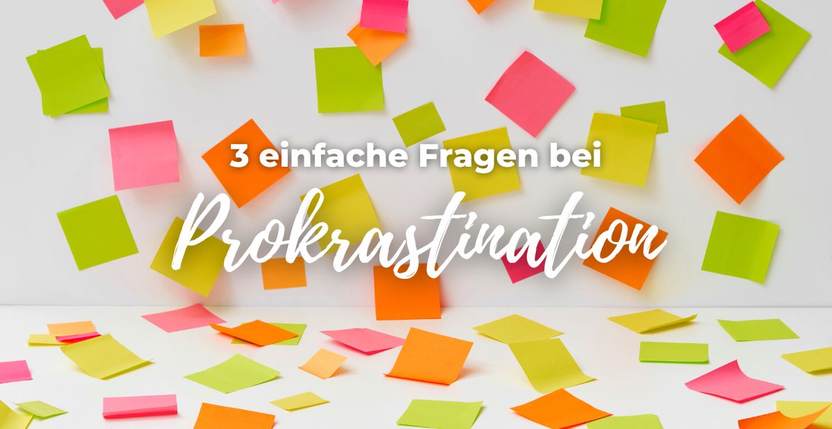 Katharina Holch - Blog - 3 einfache Fragen bei Prokrastination