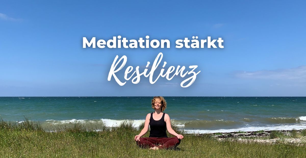 Katharina Holch - Blog - Meditation stärkt Resilienz