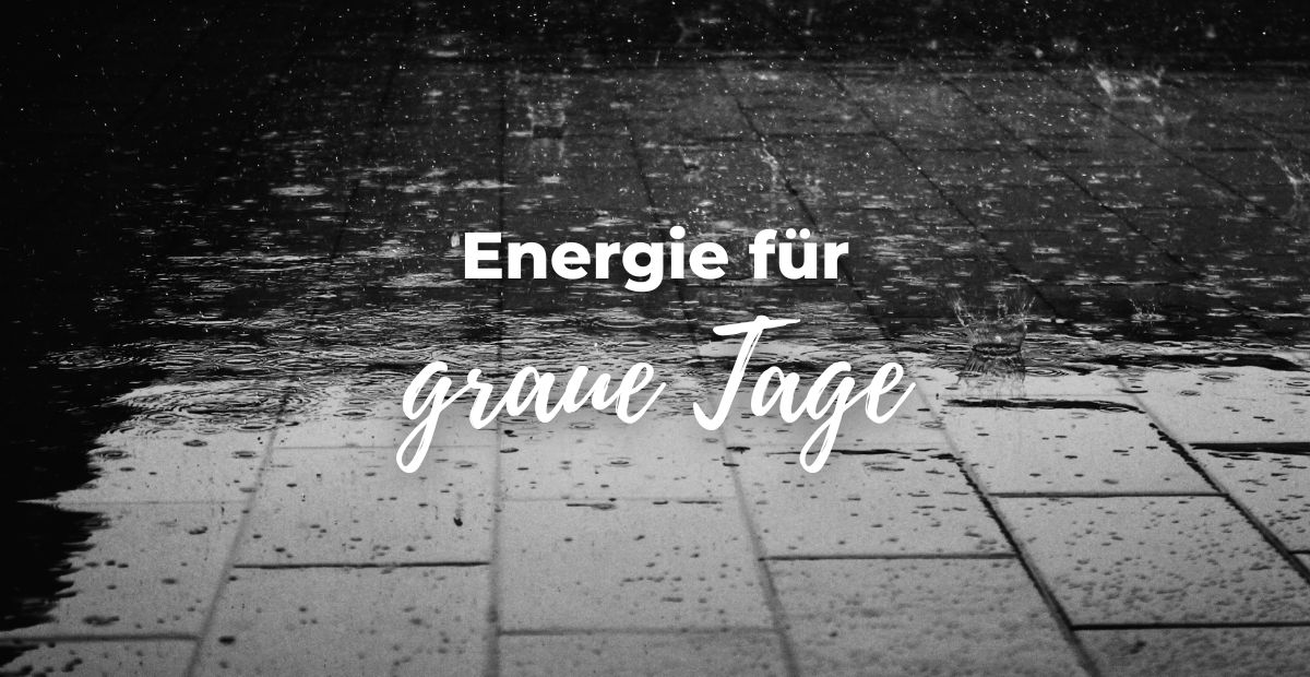 Katharina Holch - Blog - Energie für graue Tage