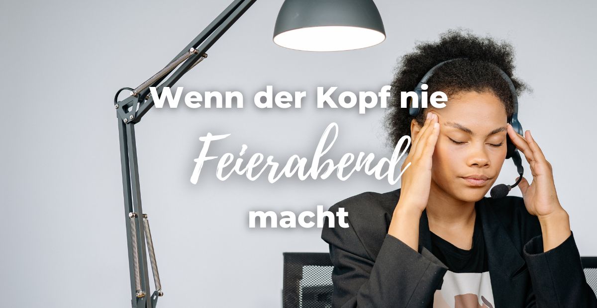 Katharina Holch - Blog - wenn der Kopf nie Feierabend macht