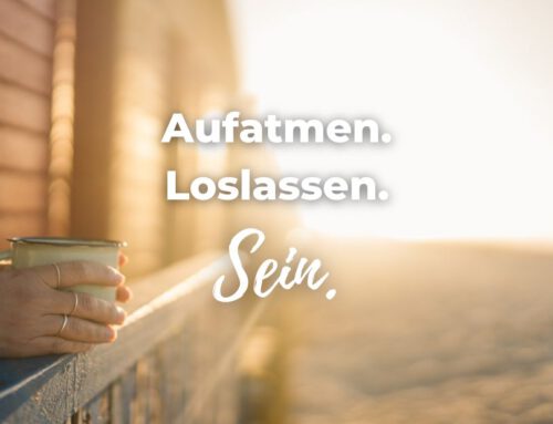 Aufatmen. Loslassen. Sein.