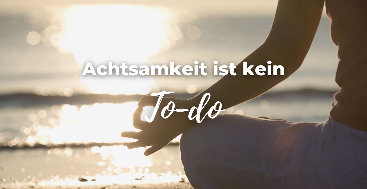 Katharina Holch - Blog - Achtsamkeit ist kein To-do