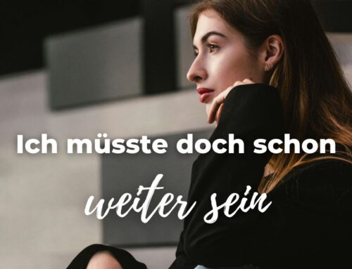 Ich müsste doch schon weiter sein
