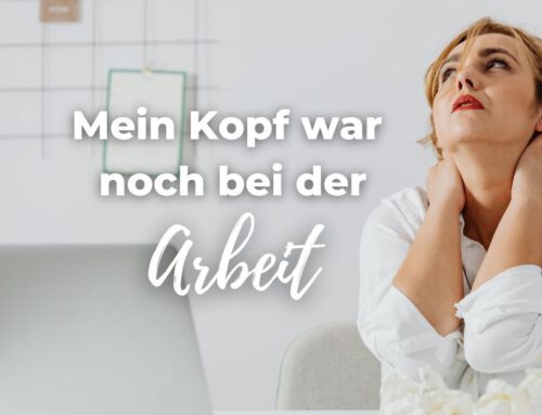 Mein Kopf war noch bei der Arbeit